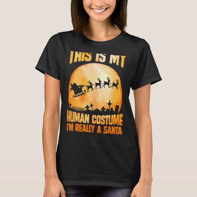 This is my human costume I'm really a santa hallow T-Shirt (Front)