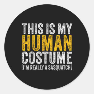 This Is My Human Costume I'm Really A Sasquatch Ha Classic Round Sticker