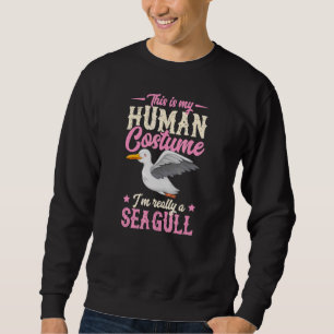 This Is My Human Costume I'm Really A Seagull Funn Sweatshirt
