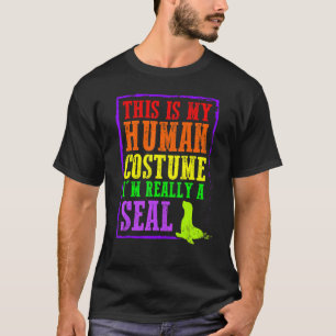 This Is My Human Costume I'm Really A Seal Hallowe T-Shirt