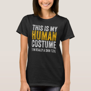 THIS IS MY HUMAN COSTUME I'M REALLY A SHIH TZU Dog T-Shirt
