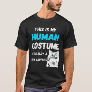 This Is My Human Costume I'm Really A Snow Leopard T-Shirt