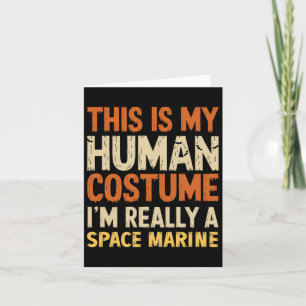 This Is My Human Costume I'm Really A Space Marine Card