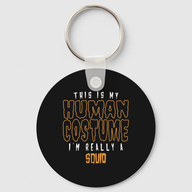 This Is My Human Costume I'm Really A Squid Lover  Key Ring (Front)