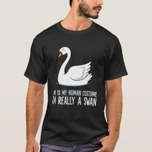 This Is My Human Costume I'm Really A Swan T-Shirt