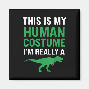 This Is My Human Costume Im Really A T-rex Funny H Magnet