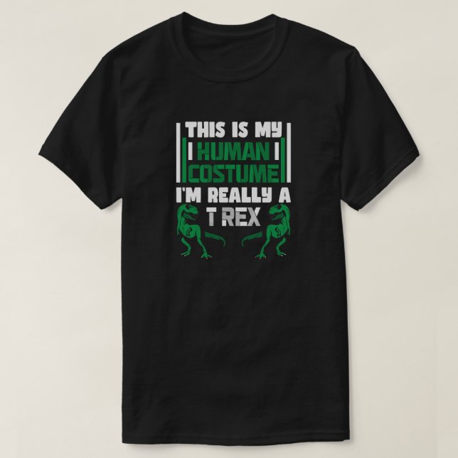 This is My Human Costume I'm Really a T-rex T-Shirt (Design Front)