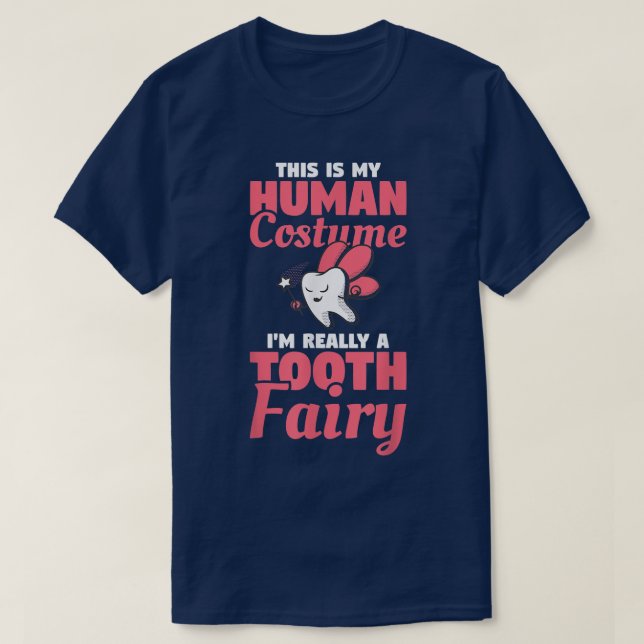 This Is My Human Costume Im Really A Tooth Fairy D T-Shirt (Design Front)