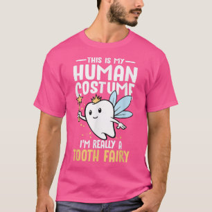 This Is My Human Costume Im Really A Tooth Fairy F T-Shirt