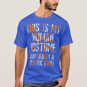 This is my Human Costume Im really a Traffic Cone  T-Shirt