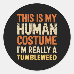 This Is My Human Costume I'm Really A Tumbleweed H Classic Round Sticker