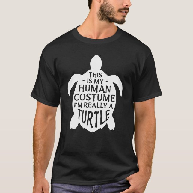 This Is My Human Costume I'm Really A Turtle   Tur T-Shirt (Front)