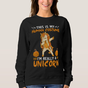 This Is My Human Costume I'm Really A Unicorn Cute Sweatshirt