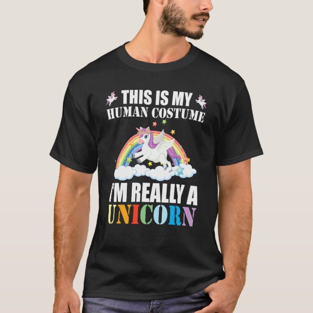 This Is My Human Costume I'm Really A Unicorn T-Shirt (Front)