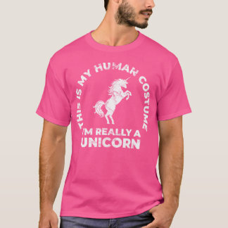 This Is My Human Costume I'M Really A Unicorn T-Shirt