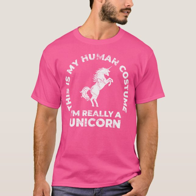 This Is My Human Costume I'M Really A Unicorn T-Shirt (Front)