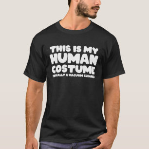 This Is My Human Costume Im Really A Vacuum Cleane T-Shirt