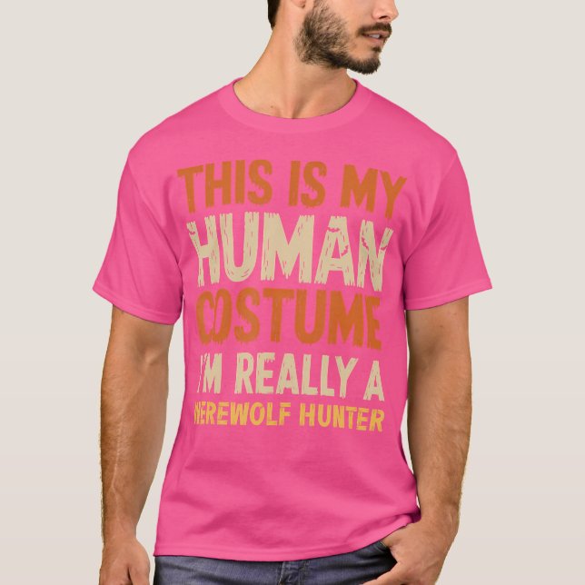 This Is My Human Costume I'M Really A Werewolf Hun T-Shirt (Front)