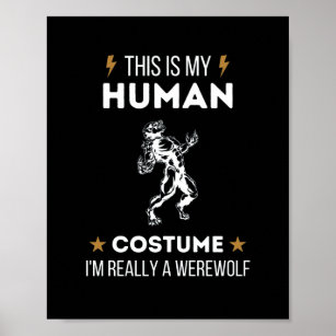 this is my human costume i'm really a werewolf poster