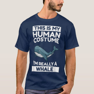 This Is My Human Costume I'm Really A Whale  T-Shirt