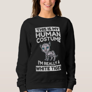 This Is My Human Costume I'm Really A White Tiger Sweatshirt