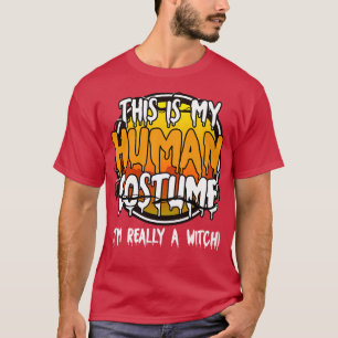 This Is My Human Costume Im Really A Witch Funny L T-Shirt
