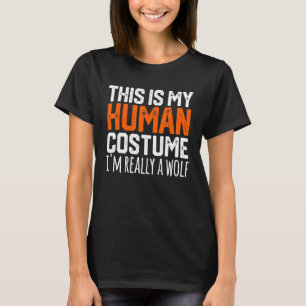 THIS IS MY HUMAN COSTUME I'M REALLY A WOLF Hallowe T-Shirt