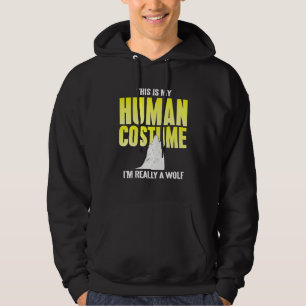 This Is My Human Costume I'm Really A Wolf Present Hoodie