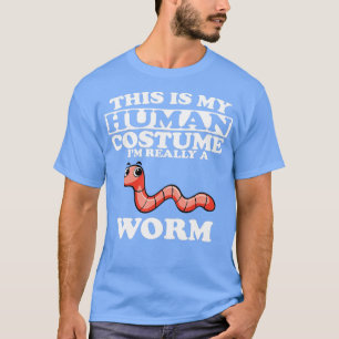 This Is My Human Costume Im Really A Worm T-Shirt