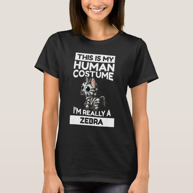 This Is My Human Costume I'm Really A Zebra T-Shirt (Front)