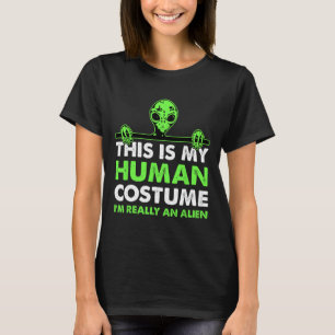 This Is My Human Costume I'm Really An Alien Fun H T-Shirt