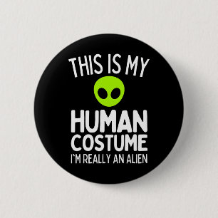This Is My Human Costume I'm Really An Alien Funny 6 Cm Round Badge