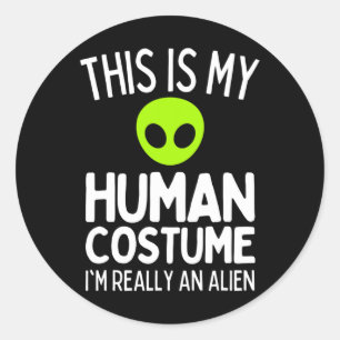 This Is My Human Costume I'm Really An Alien Funny Classic Round Sticker
