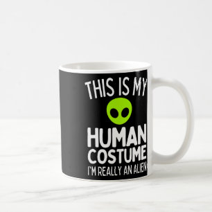 This Is My Human Costume I'm Really An Alien Funny Coffee Mug