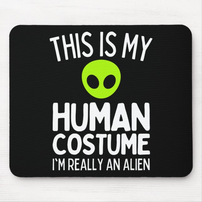 This Is My Human Costume I'm Really An Alien Funny Mouse Mat (Front)