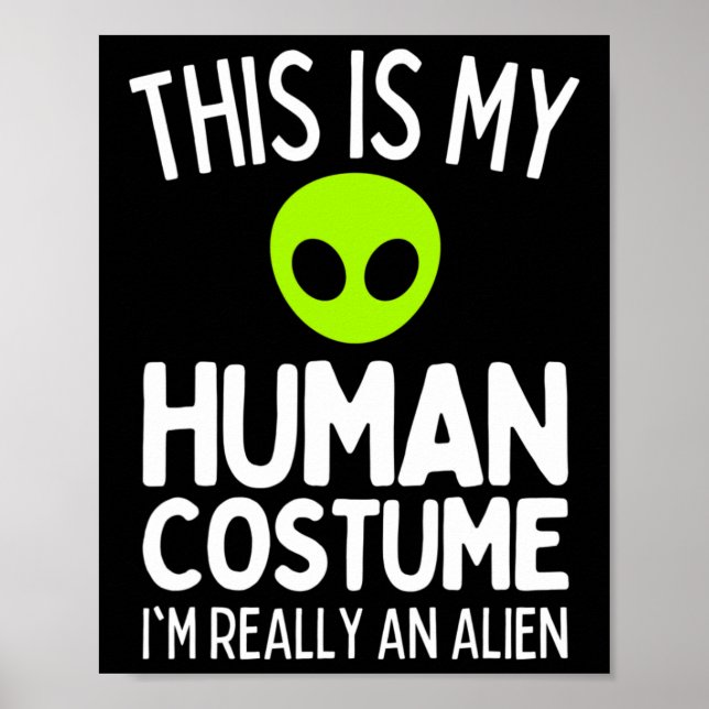 This Is My Human Costume I'm Really An Alien Funny Poster (Front)
