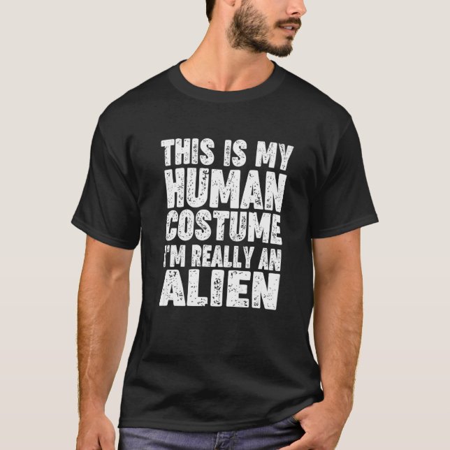 'This Is My Human Costume I'm Really An Alien' Hal T-Shirt (Front)