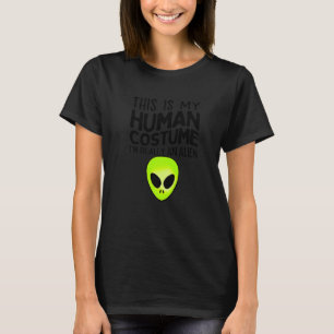 This Is My Human Costume I'm Really An Alien T-Shirt