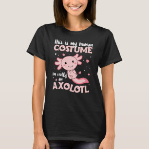 this is my human costume im really an axolotl T-Shirt