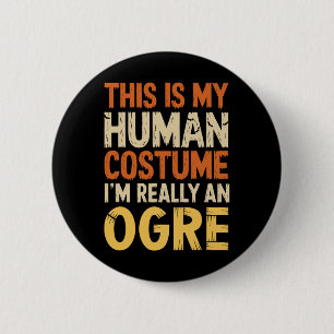 This Is My Human Costume I'm Really An Ogre Hallow 6 Cm Round Badge