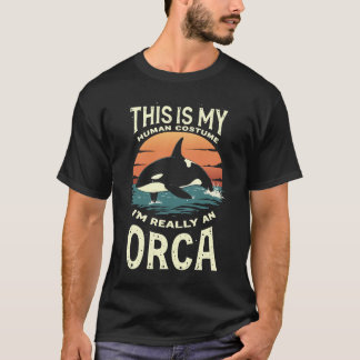This Is My Human Costume – I'm Really an Orca T-Shirt