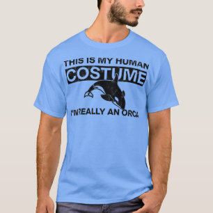 This is My Human Costume Im Really An Orca T-Shirt