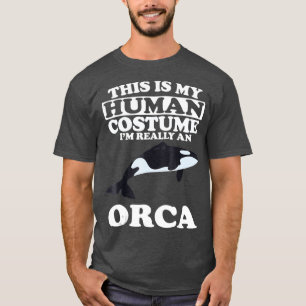 This is My Human Costume Im Really An Orca Whale T-Shirt