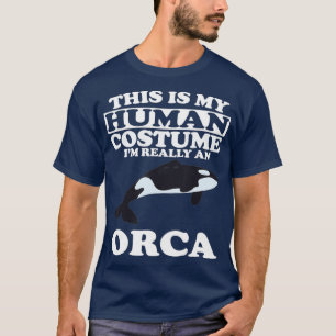 This is My Human Costume Im Really An Orca Whale T-Shirt