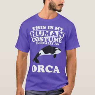 This is My Human Costume Im Really An Orca Whale T-Shirt