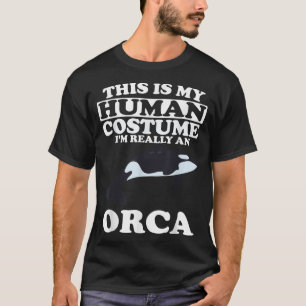 This is My Human Costume I'm Really An Orca Whale  T-Shirt