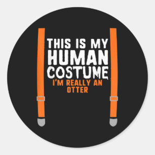 This Is My Human Costume I'm Really An Otter Classic Round Sticker