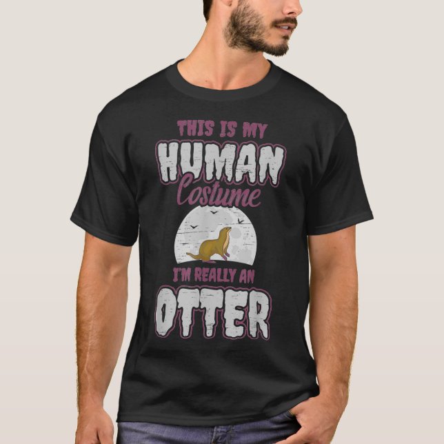 This Is My Human Costume I'm Really An Otter Hallo T-Shirt (Front)