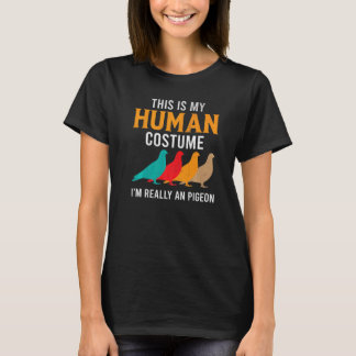 This Is My Human Costume I'm Really An Pigeon   T-Shirt