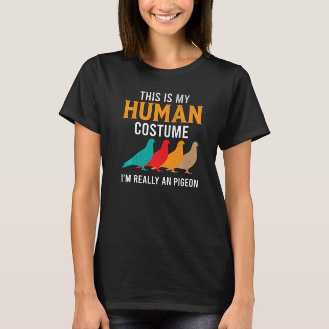 This Is My Human Costume I'm Really An Pigeon   T-Shirt (Front)